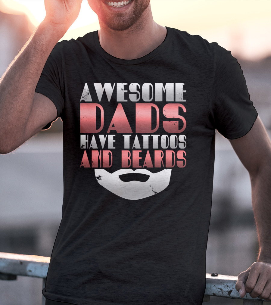 Awesome Dads Have Tattoos And Beards Cool Dad T-Shirt