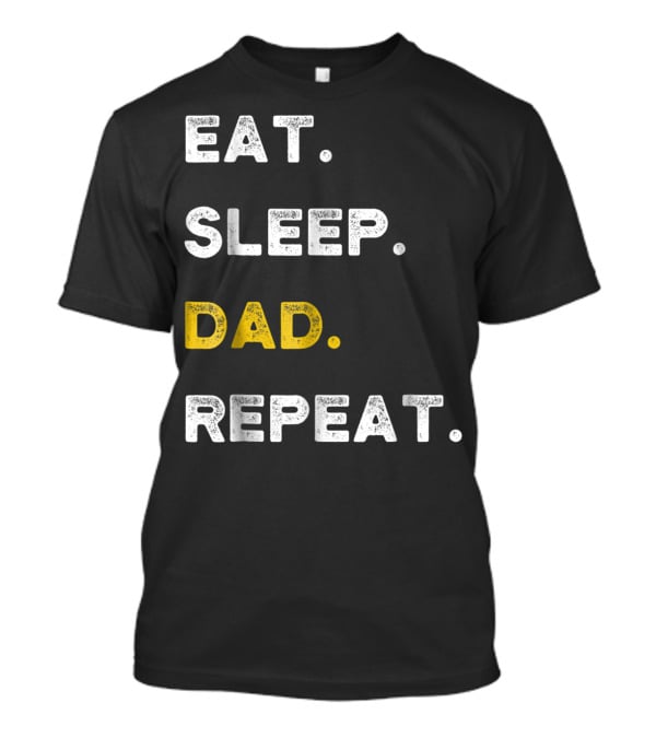 Eat Sleep Dad Repeat Life Awesome Dads T-Shirt