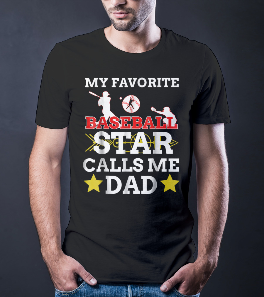 My Favorite Baseball Star Calls ME Dad T-Shirt