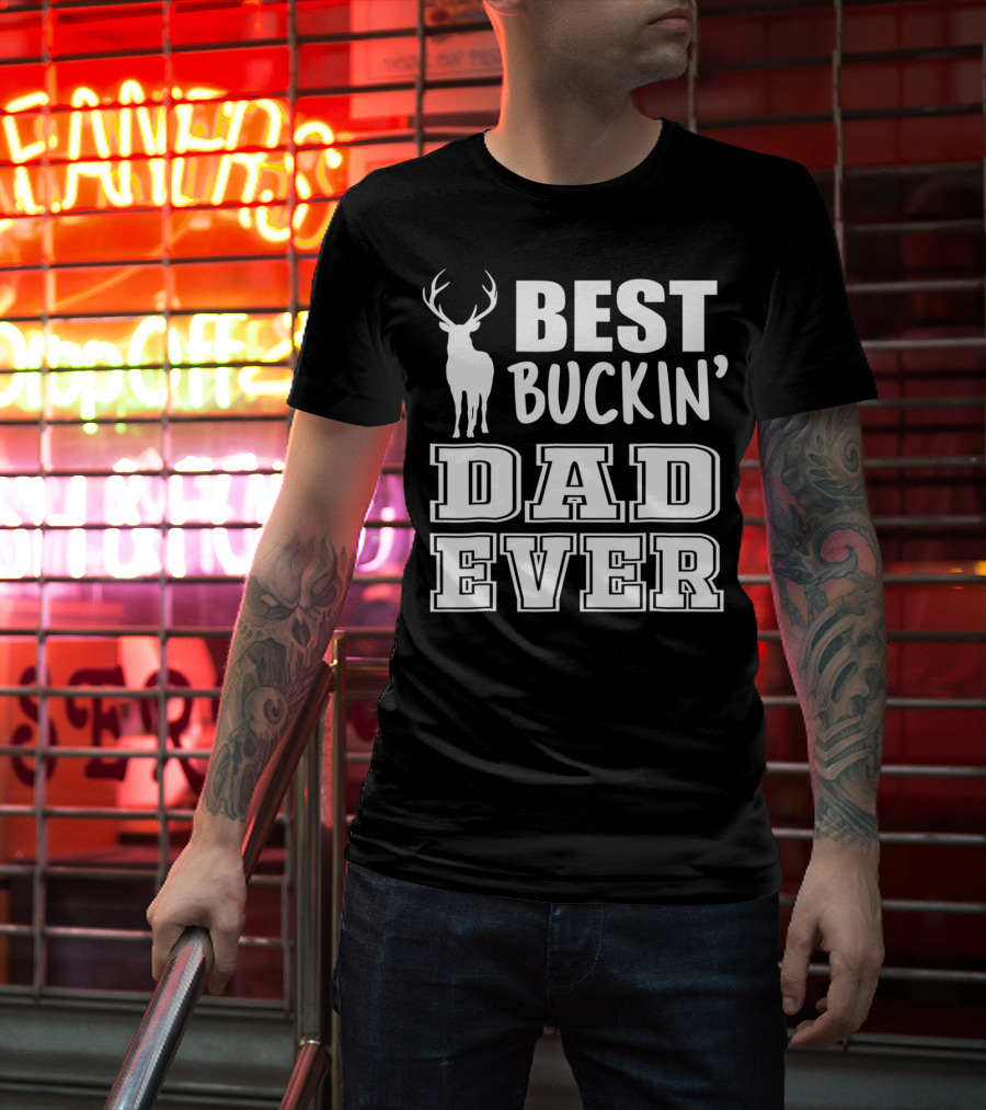 Best Buckin Dad Ever Deer Antlers Design S79 T-Shirt