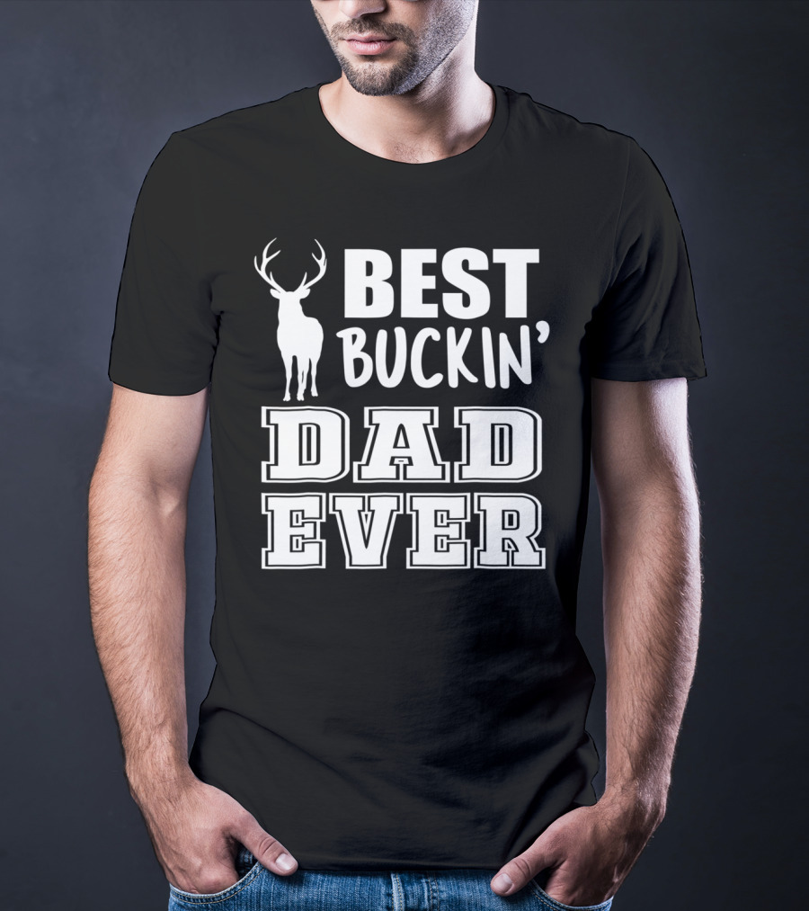 Best Buckin Dad Ever Deer Antlers Design S79 T-Shirt