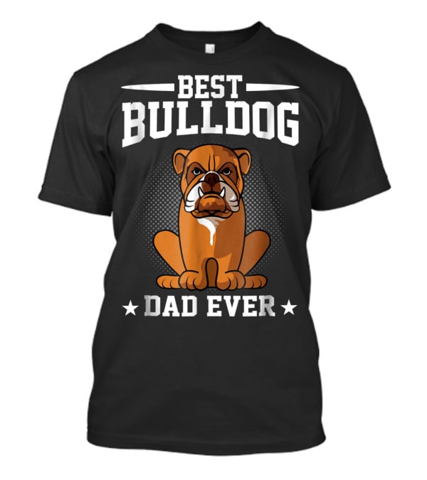 Best Bulldog Dad Ever T-Shirt
