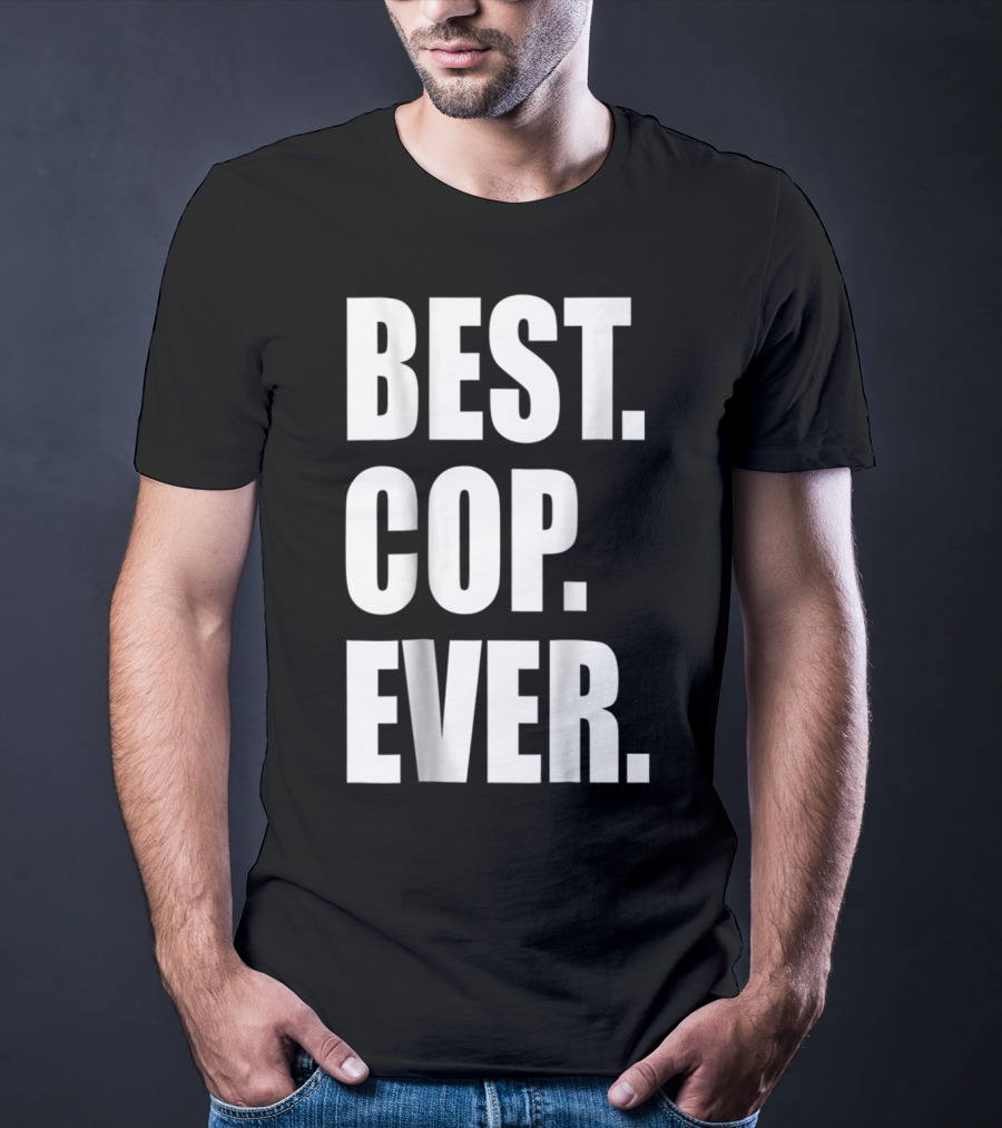 Best Cop Ever Police Dad T-Shirt