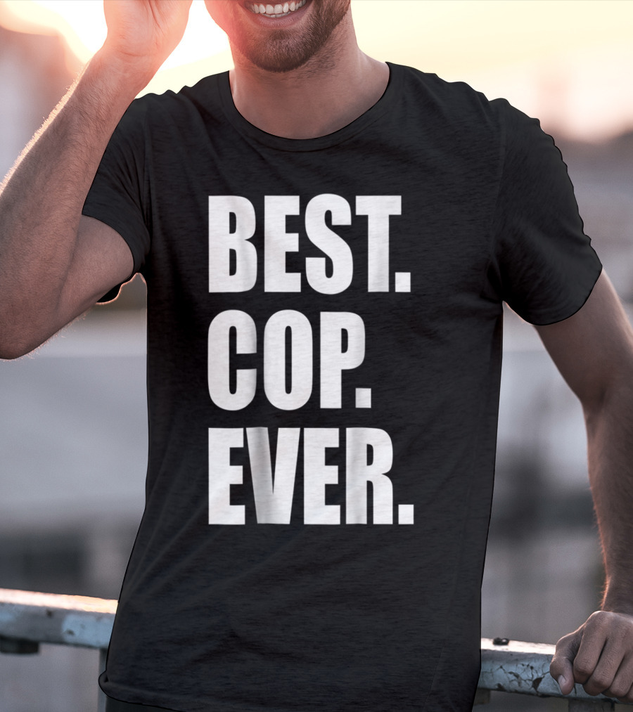 Best Cop Ever Police Dad T-Shirt