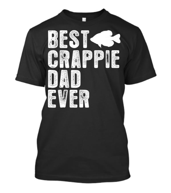 Best Crappie Dad Ever Fishing Dad T-Shirt