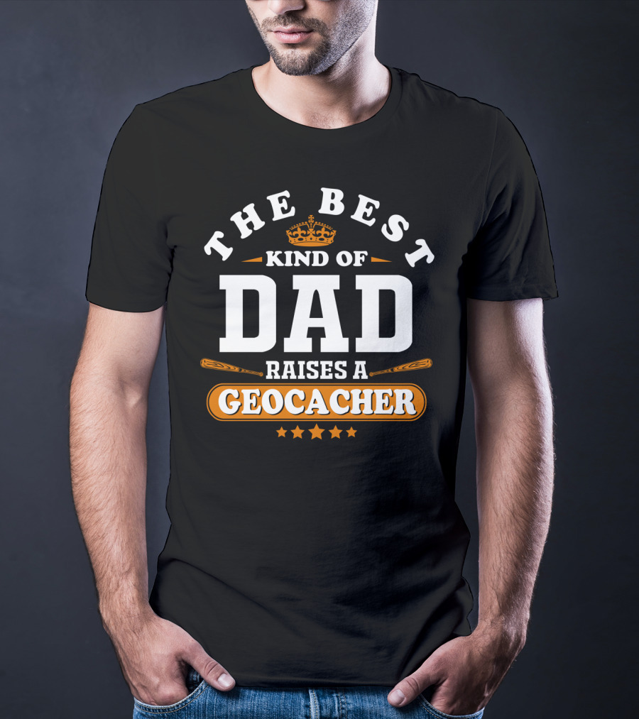 The Best Kind Of Dad Raises A Geocacher Geocaching T-Shirt