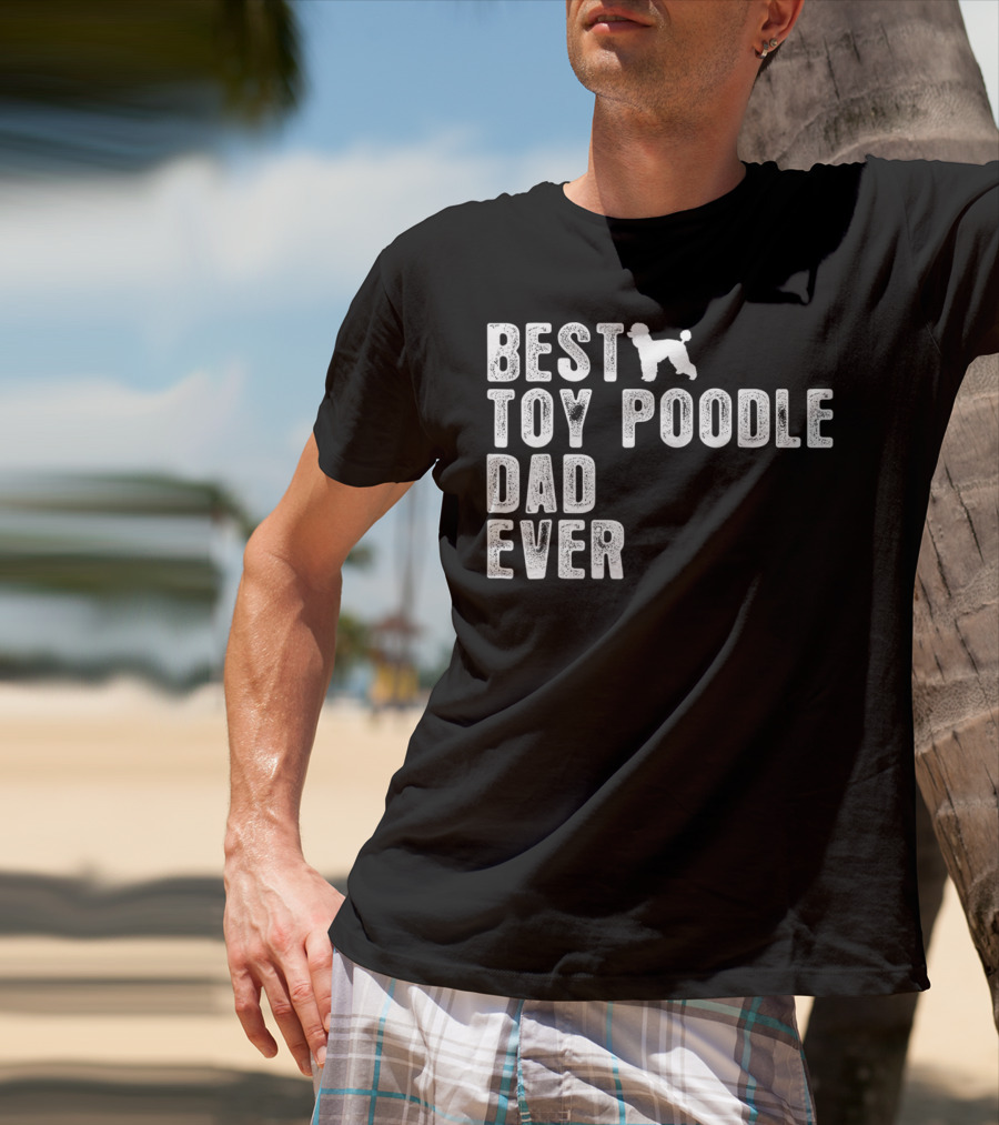 Best Toy Poodle Dad Ever With Toy Poodle T-Shirt