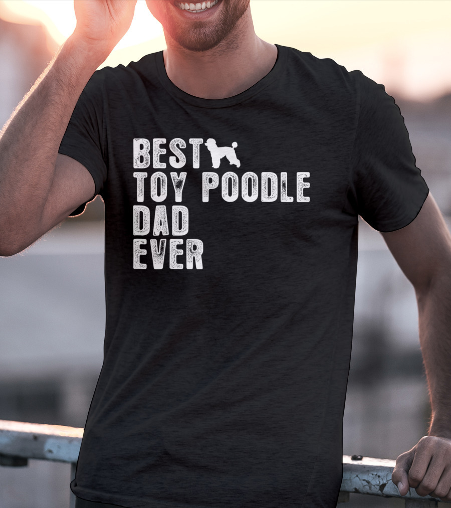 Best Toy Poodle Dad Ever With Toy Poodle T-Shirt