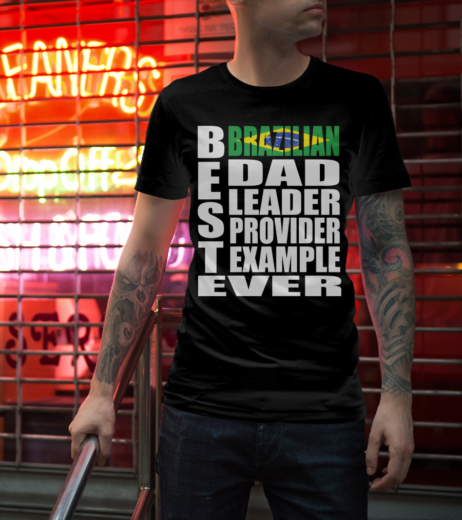 BEST Brazilian Dad Leader Provider Example Ever T-Shirt