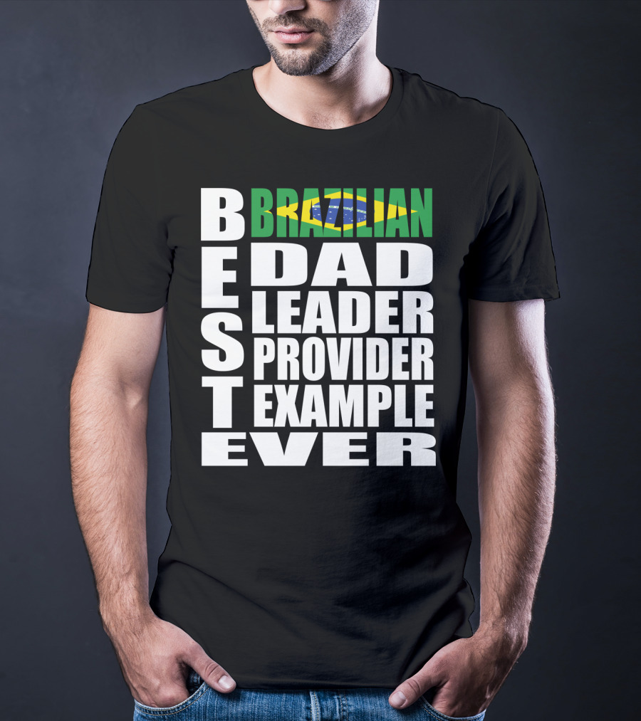 BEST Brazilian Dad Leader Provider Example Ever T-Shirt
