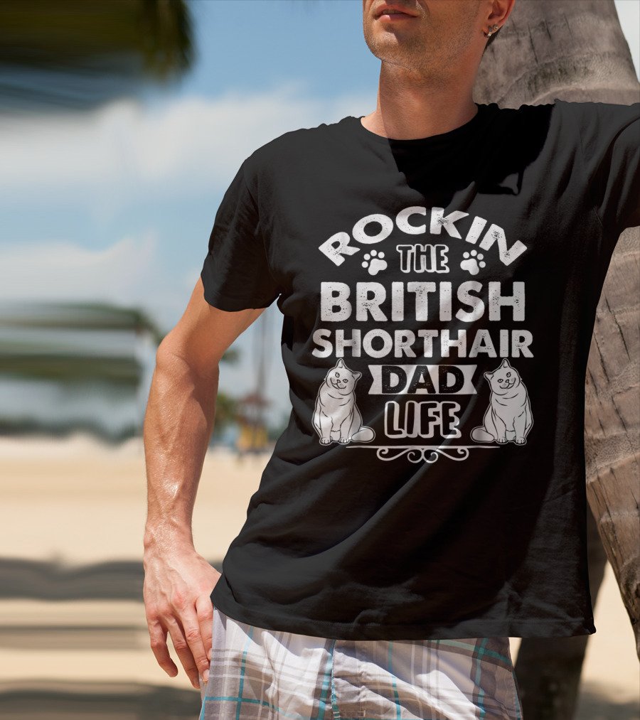 Rockin The British Shorthair Dad Life T-Shirt