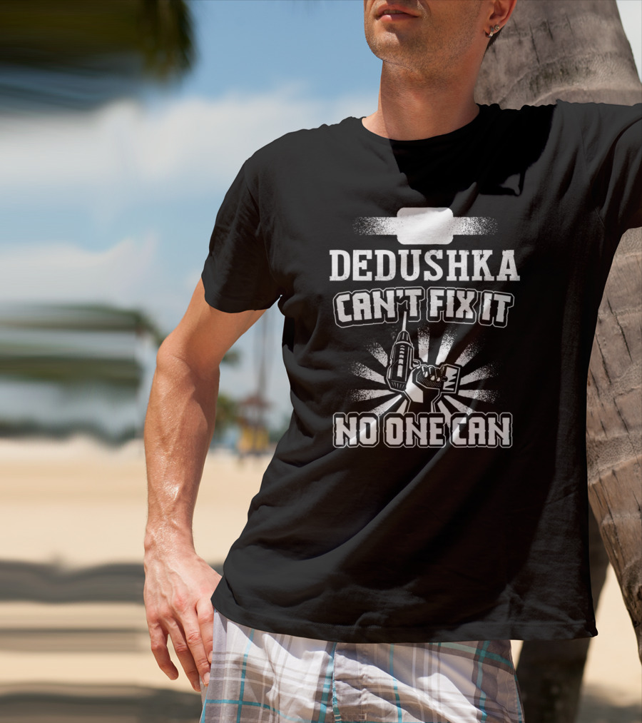 Dedushka Can't Fix It No One Can T-Shirt