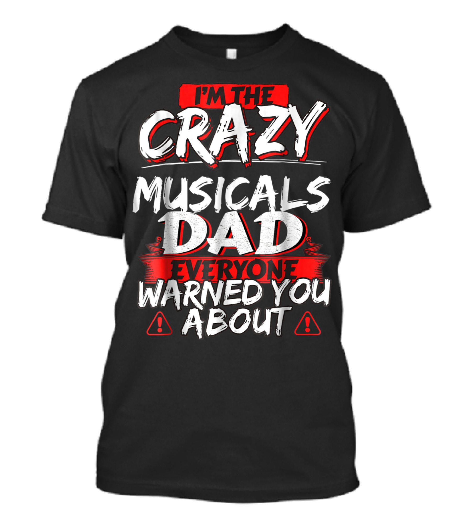 I'm The Crazy Musicals Dad Everyone Warned You About T-Shirt