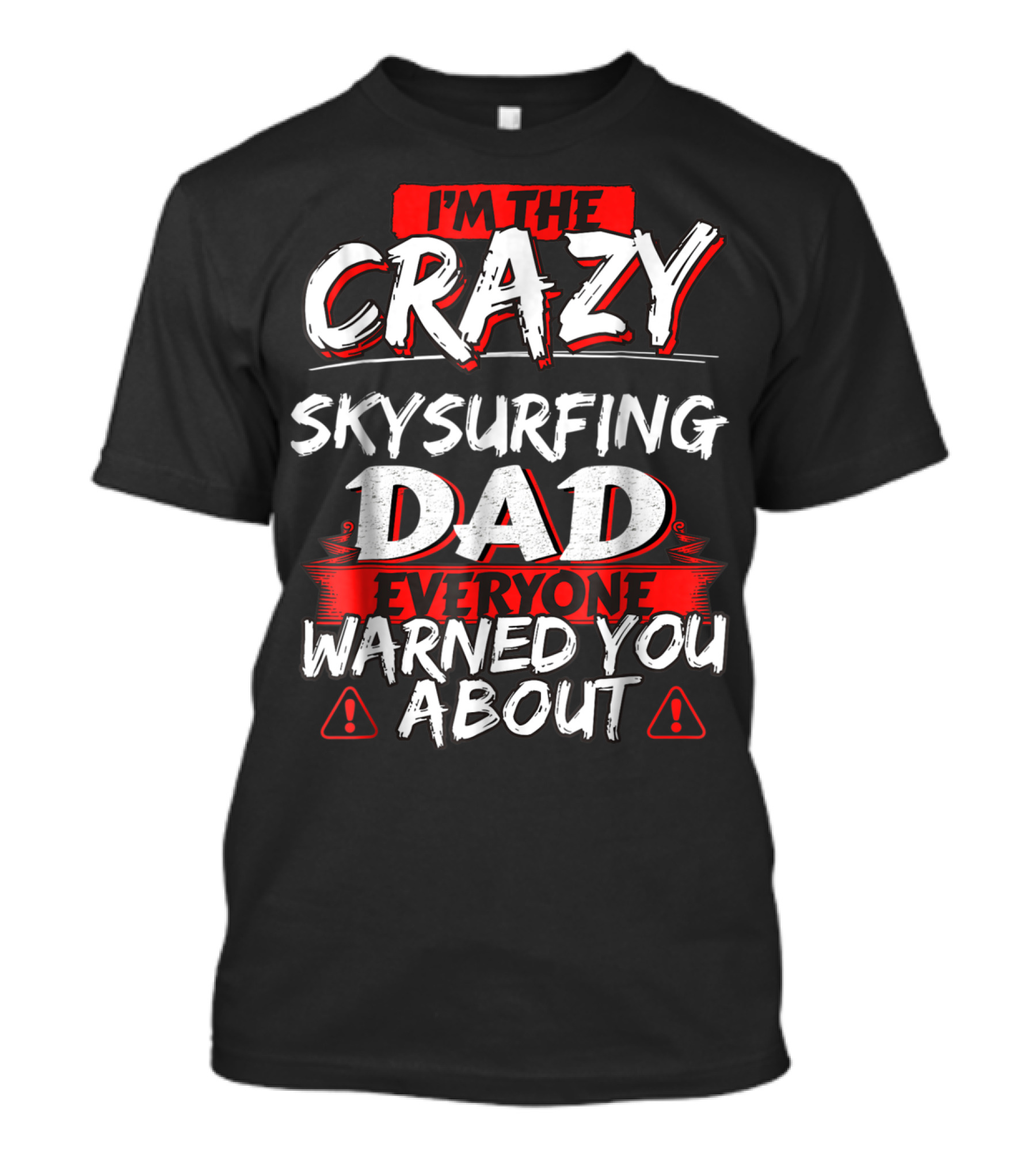I'm The Crazy Skysurfing Dad Everyone Warned You About T-Shirt