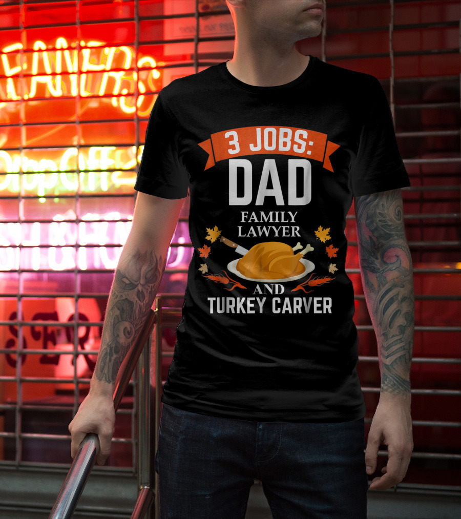 3 Jobs Dad Family Lawyer And Turkey Carver T-Shirt
