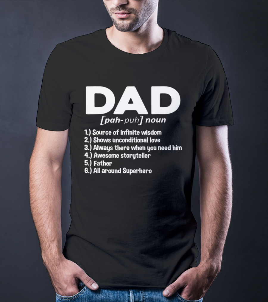 DAD Noun Source Of Infinite Wisdom Unconditional Love Always There Awesome Storyteller Father All Around Superhero T-Shirt