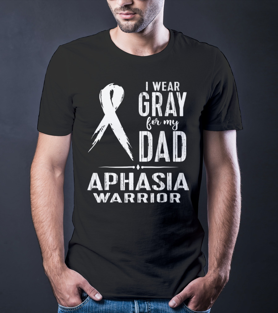 I Wear Gray For My Dad Aphasia Warrior T-Shirt