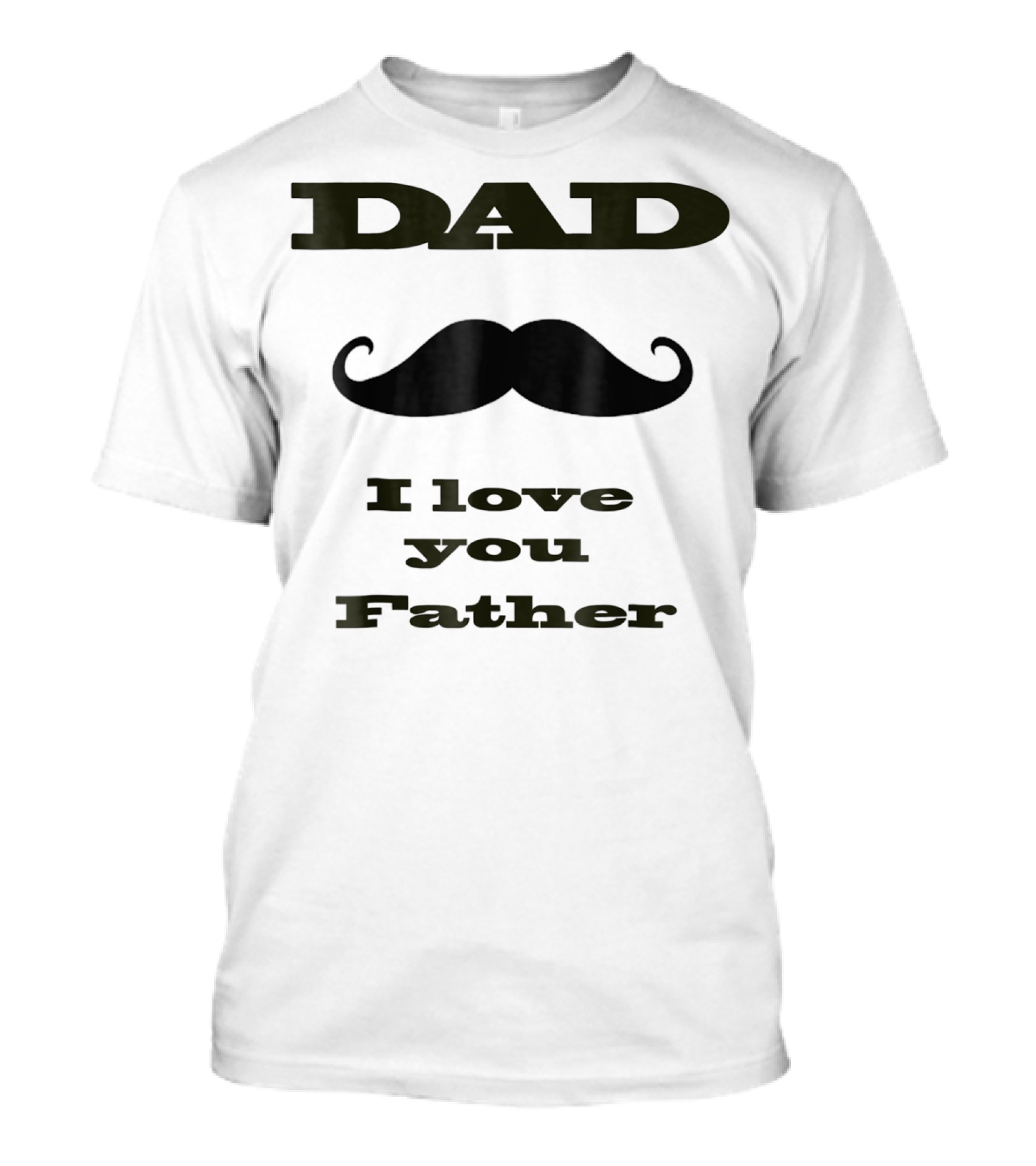 DAD Mustache I Love You Father T-Shirt