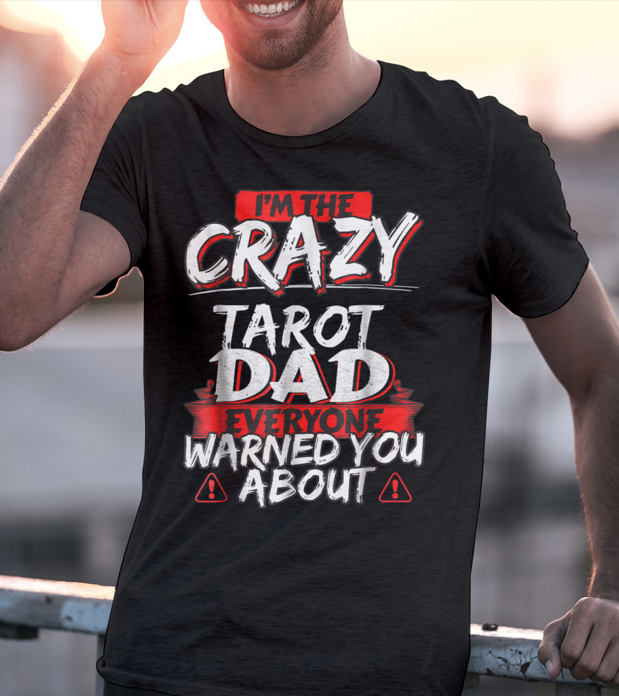 I'm The Crazy Tarot Dad Everyone Warned You About T-Shirt