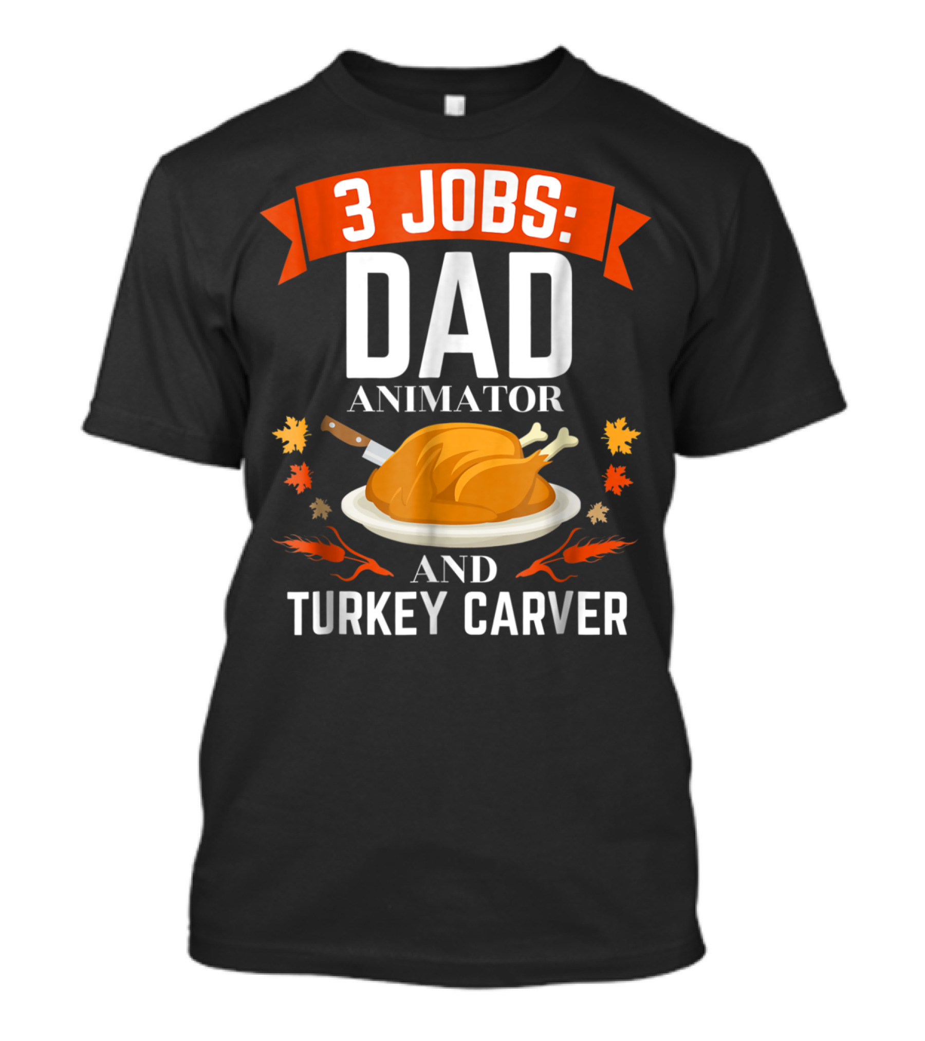 3 Jobs Dad Animator And Turkey Carver T-Shirt