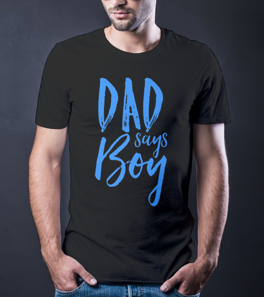 Dad Says Boy Gender Reveal Announcement Party T-Shirt