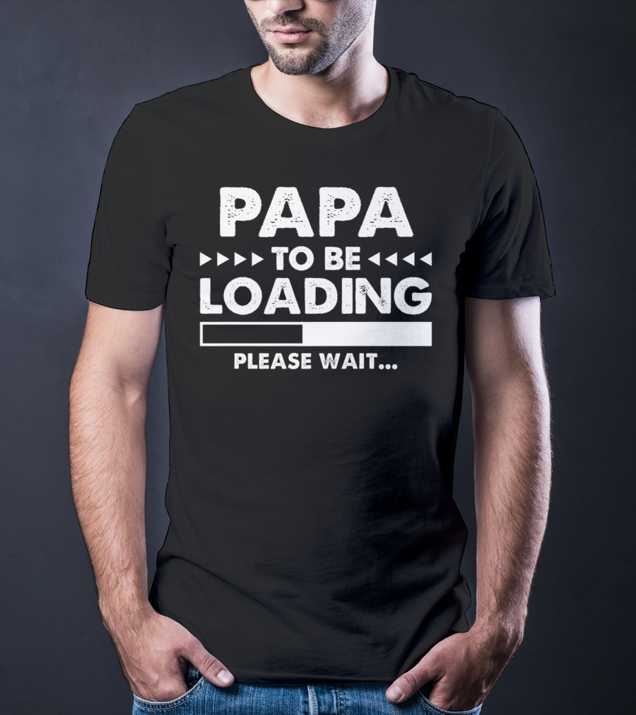 Papa To Be Loading Please Wait Dad Father56 T-Shirt