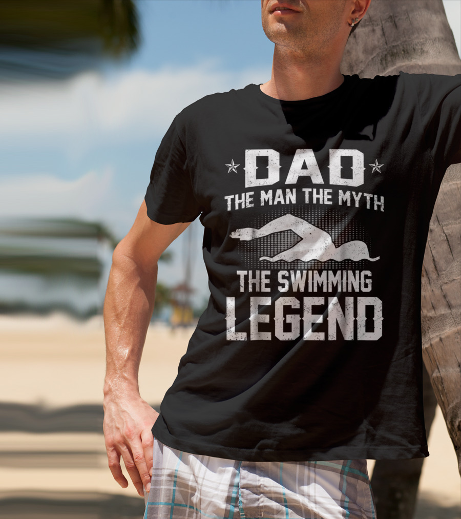 Dad The Man The Myth The Swimming Legend T-Shirt