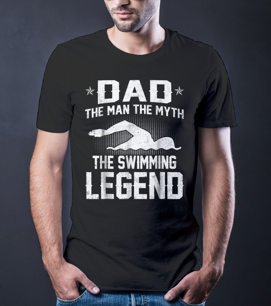 Dad The Man The Myth The Swimming Legend T-Shirt