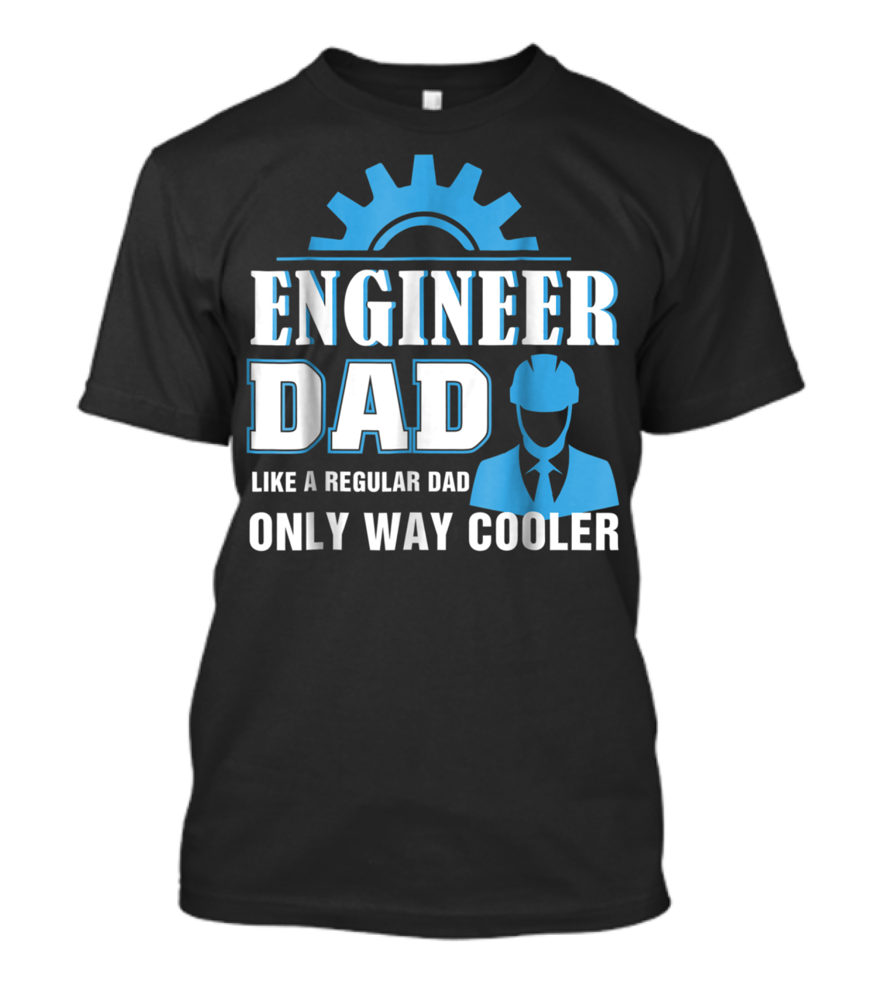 ENGINEER DAD LIKE A REGULAR DAD ONLY WAY COOLER T-Shirt