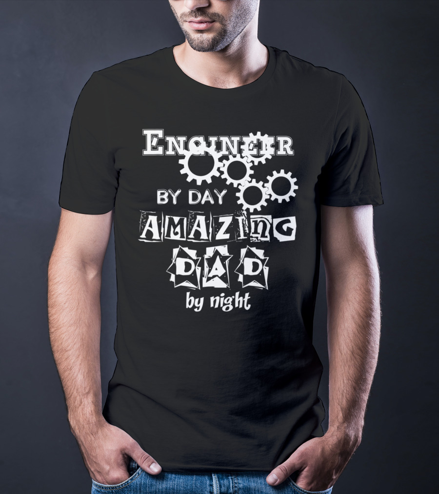 Engineer By Day Amazing Dad By Night Gears T-Shirt