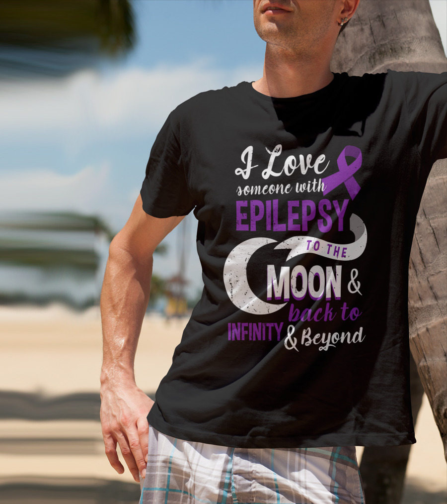 I Love Someone With Epilepsy To The Moon And Back To Infinity And Beyond T-Shirt
