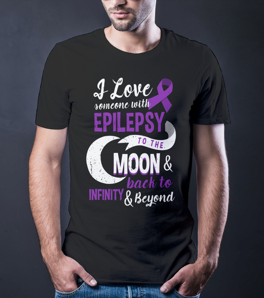 I Love Someone With Epilepsy To The Moon And Back To Infinity And Beyond T-Shirt