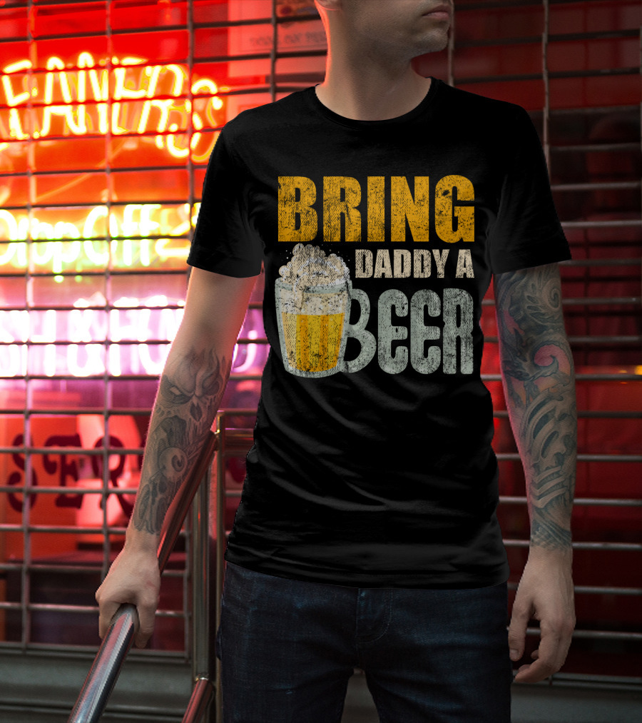Bring Daddy A Beer Dad Drink With Foam-Topped Mug T-Shirt