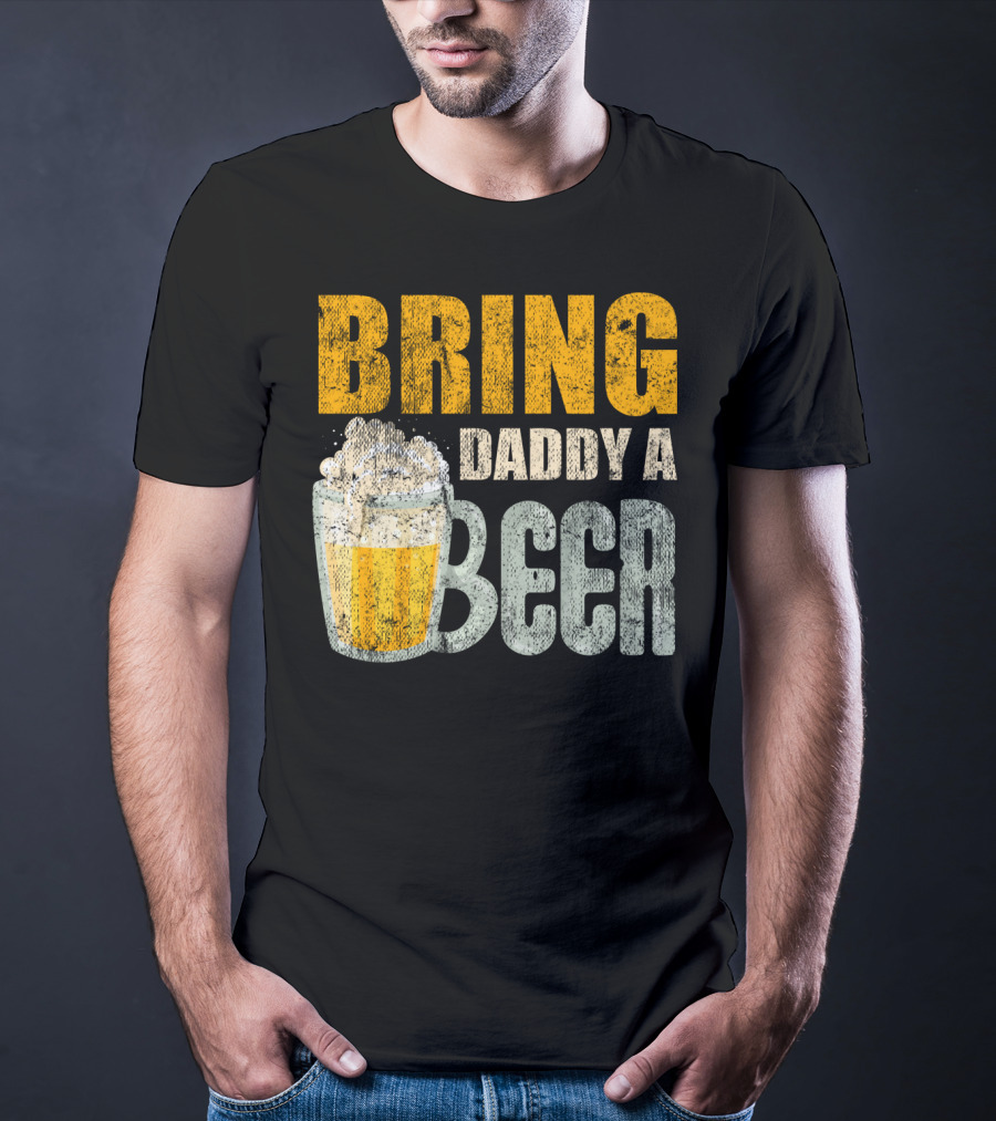 Bring Daddy A Beer Dad Drink With Foam-Topped Mug T-Shirt