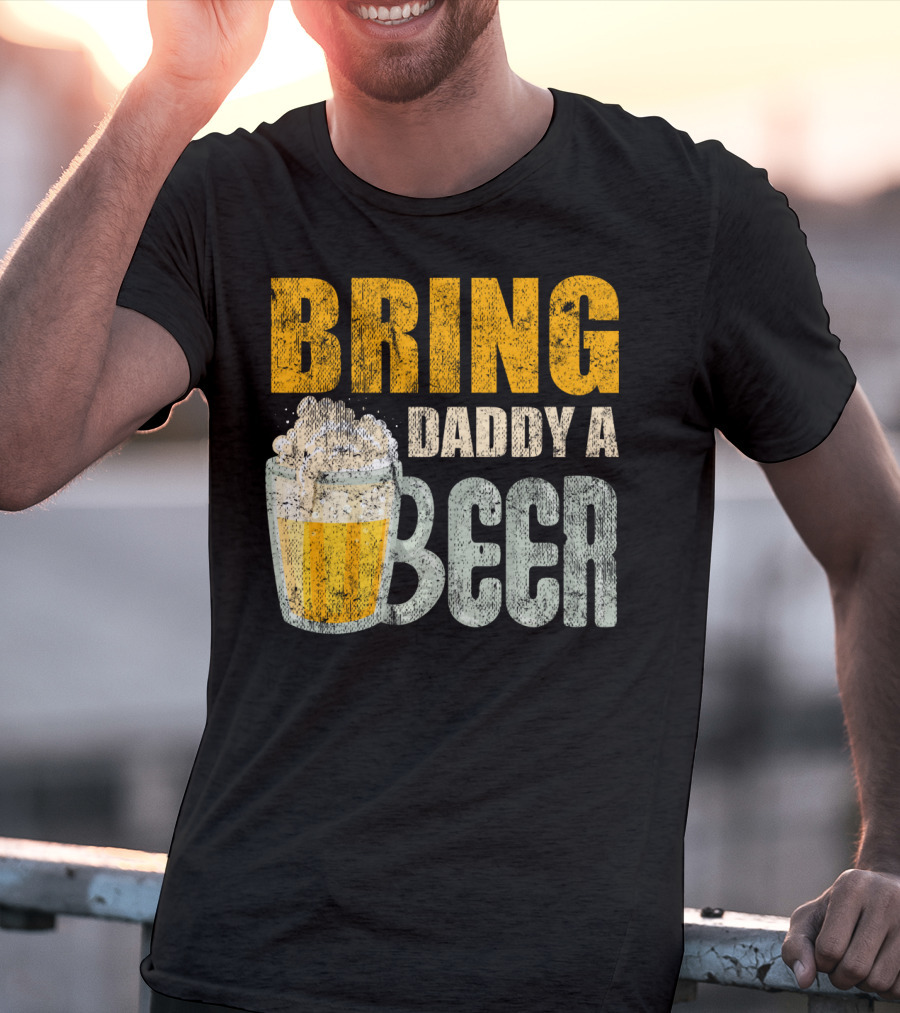 Bring Daddy A Beer Dad Drink With Foam-Topped Mug T-Shirt