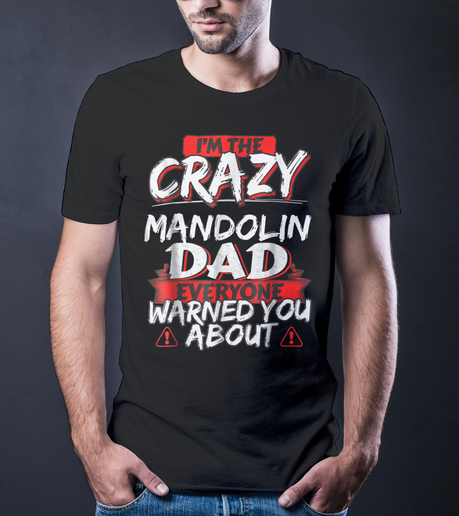 I'm The Crazy Mandolin Dad Everyone Warned You About T-Shirt