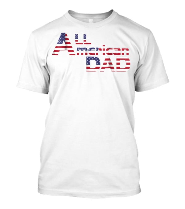 All American Dad Patriotic USA Flag Freedom Mens 61 T-Shirt