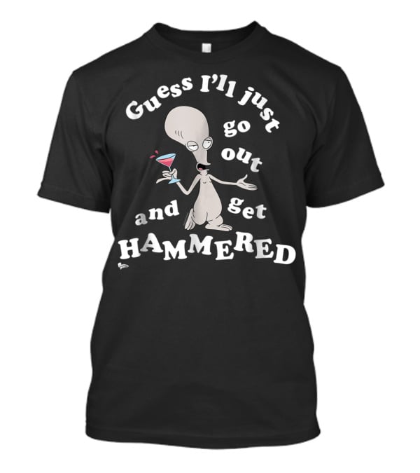 American Dad Guess I'll Just Go Out And Get Hammered With Roger T-Shirt