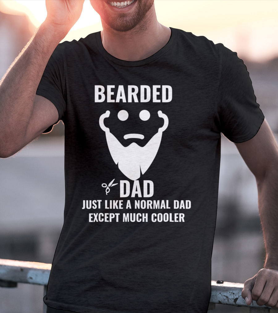 Bearded Dad Just Like A Normal Dad Except Much Cooler T-Shirt