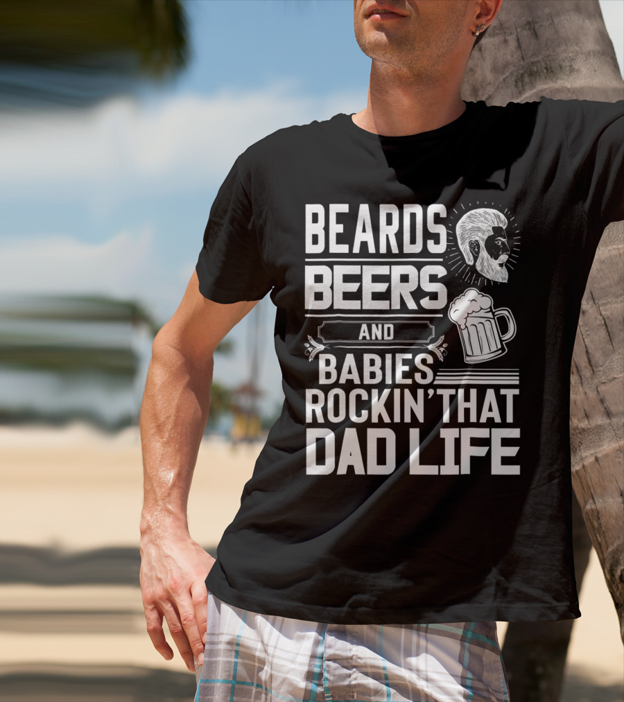Beards Beers And Babies Rockin That Dad Life Mug And Face T-Shirt