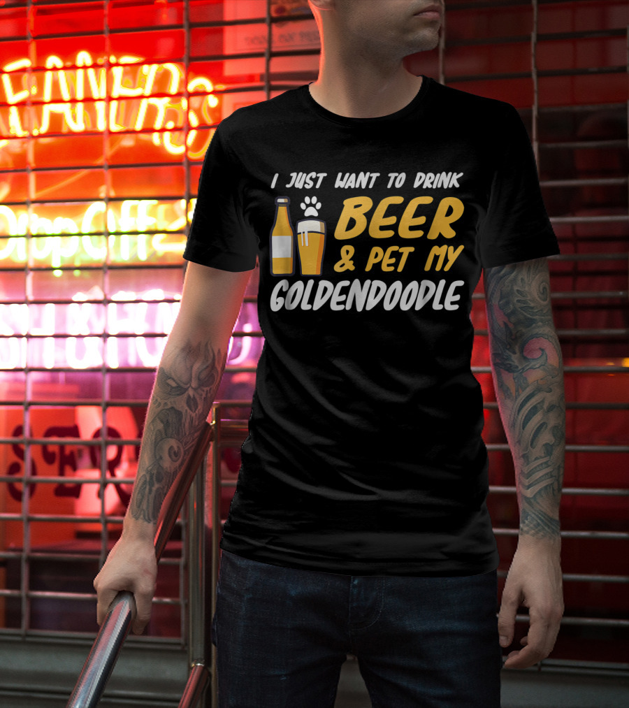 I Just Want To Drink Beer And Pet My Goldendoodle T-Shirt