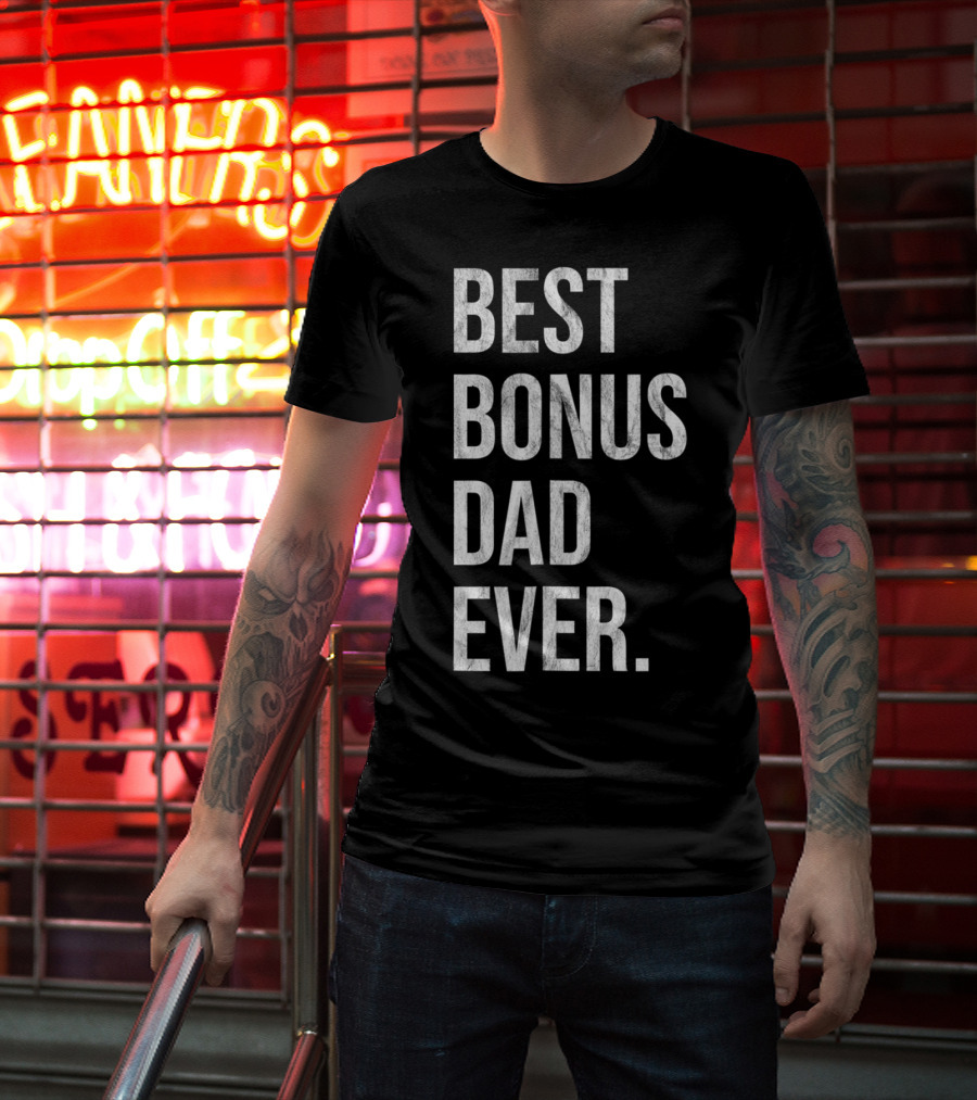 Best Bonus Dad Ever Stepdad T-Shirt