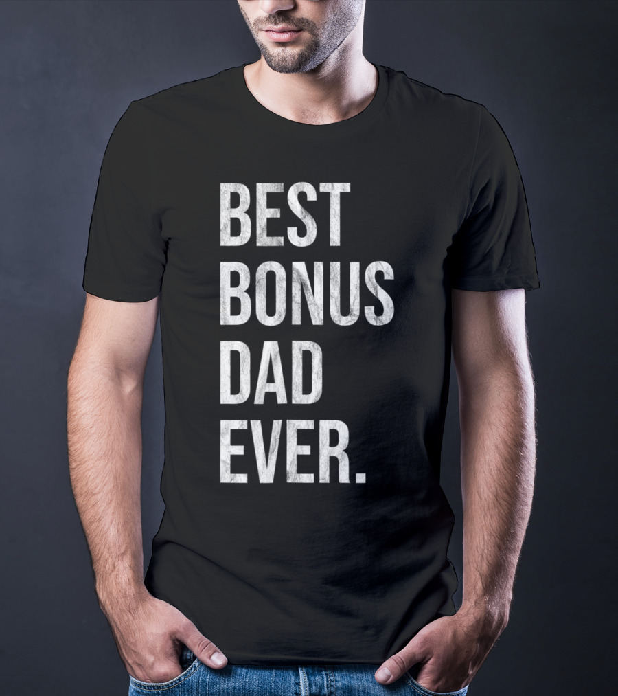 Best Bonus Dad Ever Stepdad T-Shirt
