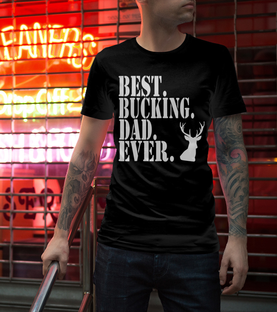Best Bucking Dad Ever Hunting Deer Head Funny S97 T-Shirt