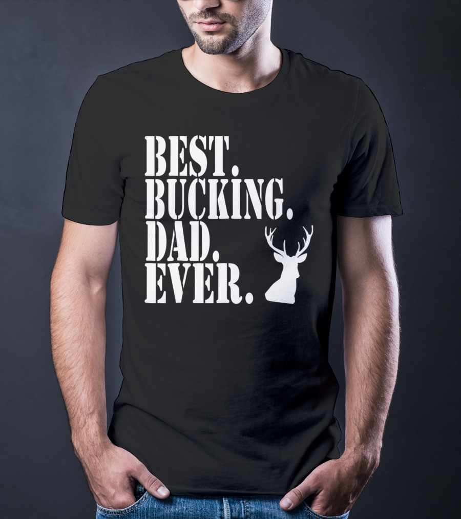 Best Bucking Dad Ever Hunting Deer Head Funny S97 T-Shirt