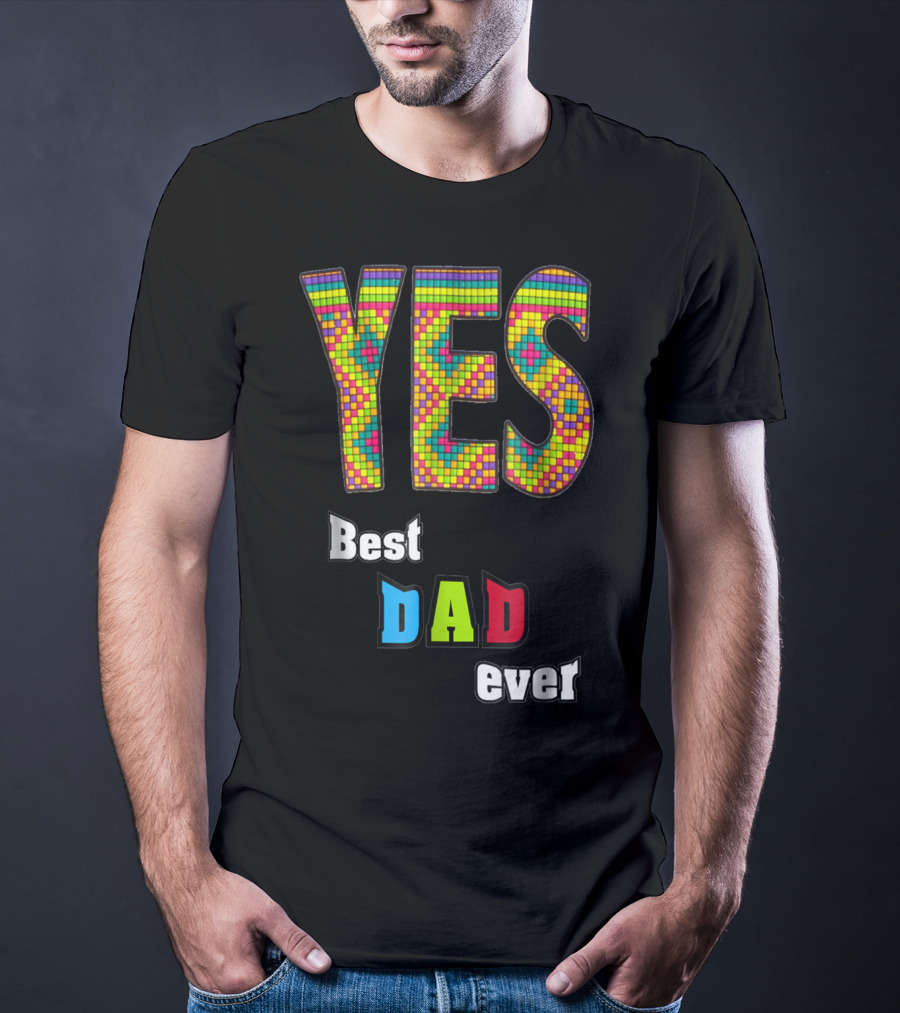 YES Best Dad Ever S48 Colorful T-Shirt