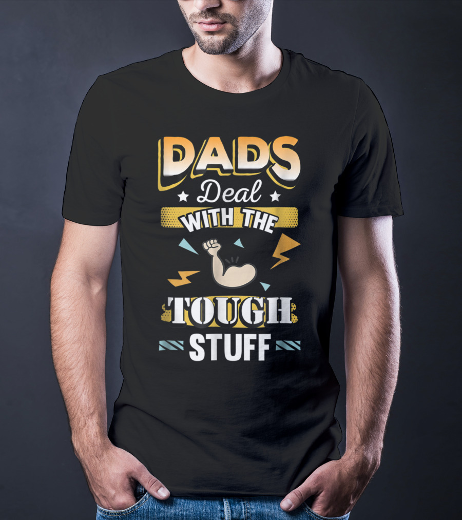 Dads Deal With The Tough Stuff T-Shirt