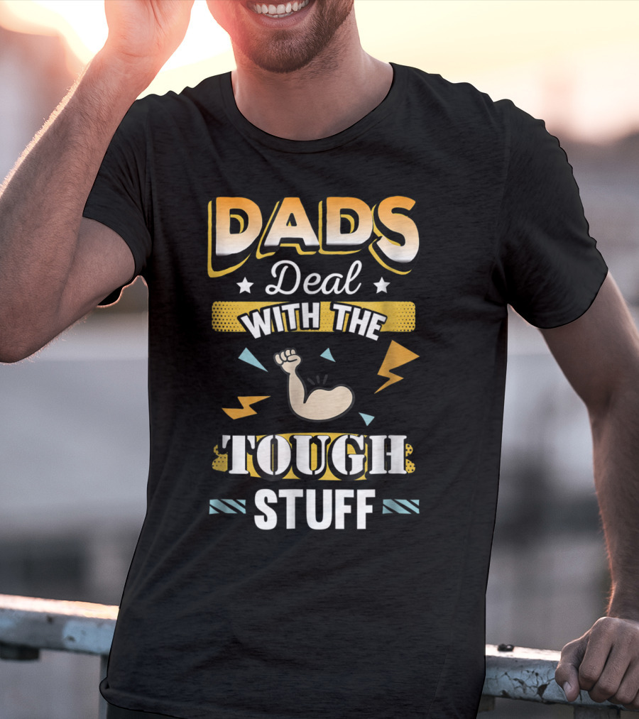 Dads Deal With The Tough Stuff T-Shirt