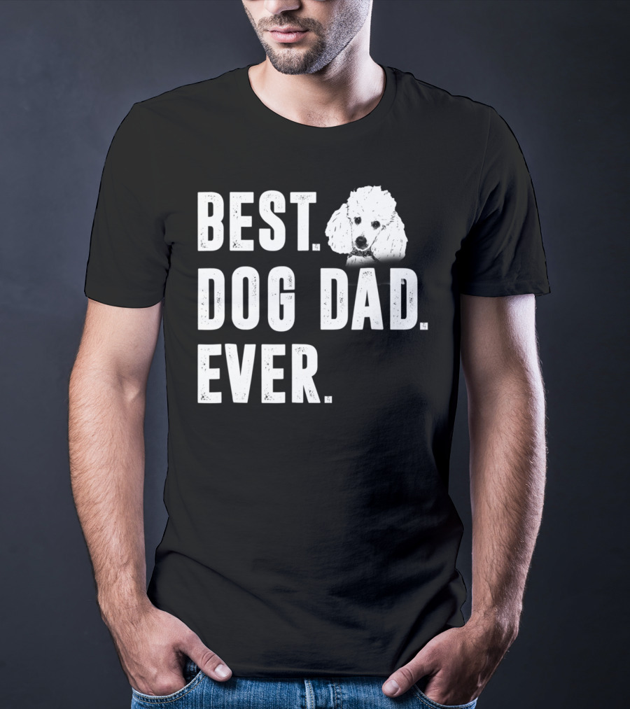 Best Dog Dad Ever Funny Poodle Dad Lover T-Shirt
