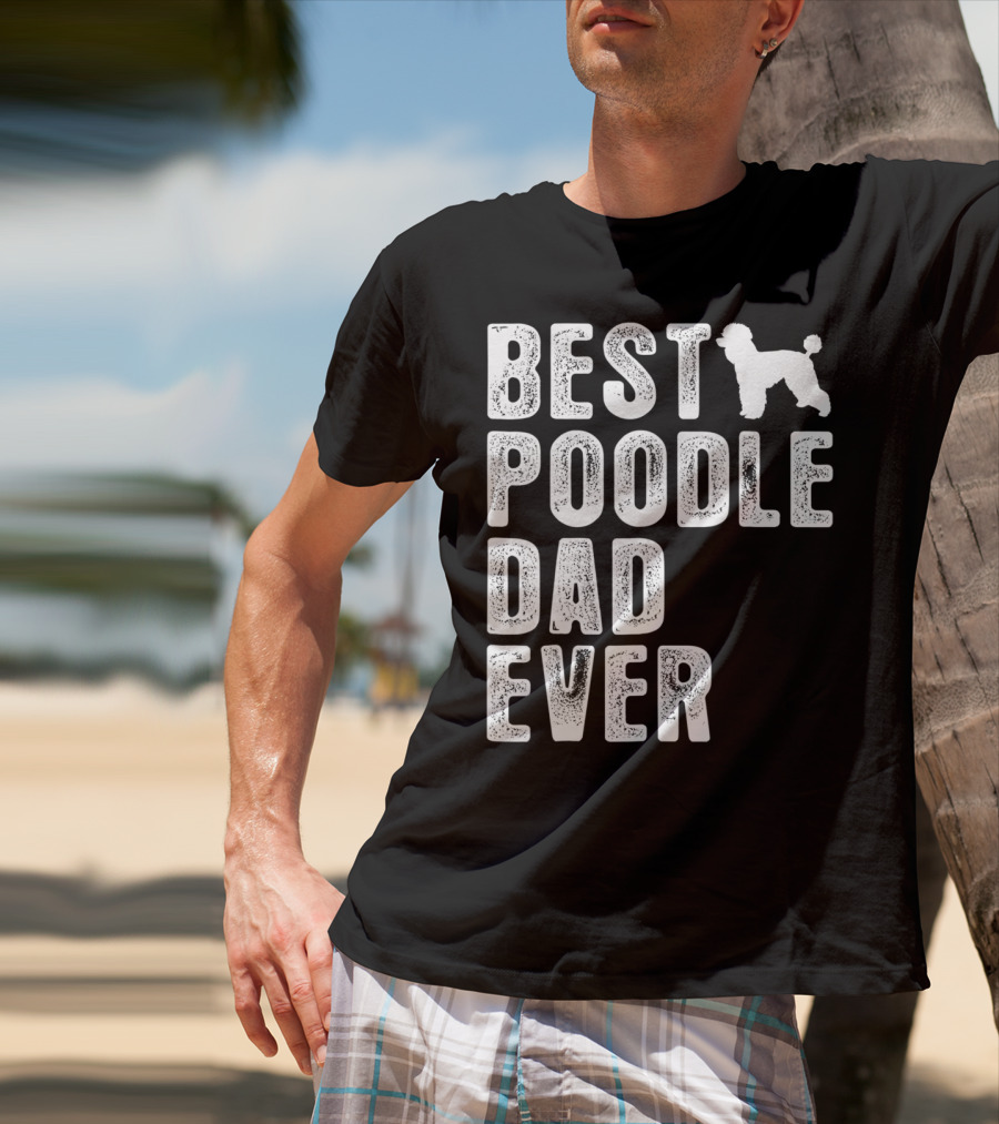 Best Poodle Dad Ever Poodle T-Shirt